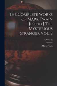 The Complete Works of Mark Twain [pseud.] The Mysterious Stranger Vol. 8; EIGHT (8)