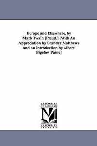 Europe and Elsewhere, by Mark Twain [Pseud.] [With an Appreciation by Brander Matthews and an Introduction by Albert Bigelow Paine]