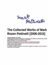 The Collected Works of Mark Rozen Pettinelli [2006-2015]