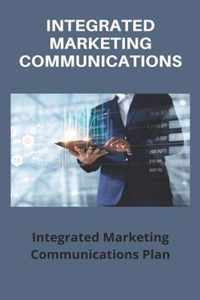Integrated Marketing Communications: Integrated Marketing Communications Plan