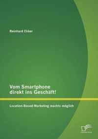 Vom Smartphone direkt ins Geschaft! Location-Based Marketing machts moeglich