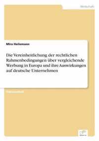 Die Vereinheitlichung der rechtlichen Rahmenbedingungen uber vergleichende Werbung in Europa und ihre Auswirkungen auf deutsche Unternehmen