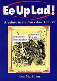 Ee Up Lad! A Salute to the Yorkshire Dialect-Len Markham,Richard Scollins
