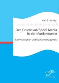 Der Einsatz von Social Media in der Musikindustrie: Kommunikation und Markenmanagement