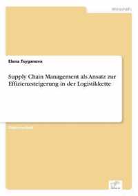 Supply Chain Management als Ansatz zur Effizienzsteigerung in der Logistikkette