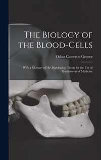 The Biology of the Blood-cells [microform]
