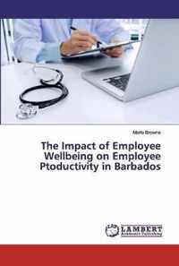 The Impact of Employee Wellbeing on Employee Ptoductivity in Barbados