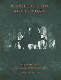Washington Sculpture - A Cultural History of Outdoor Sculpture in the Nation`s Capital