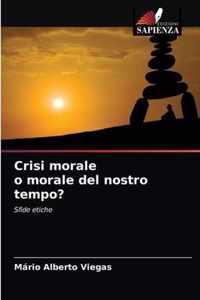 Crisi morale o morale del nostro tempo?