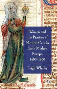Women and the Practice of Medical Care in Early Modern Europe 1400 1800