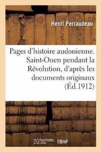 Pages d'Histoire Audonienne. Saint-Ouen Pendant La Revolution, d'Apres Les Documents Originaux