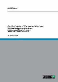 Karl R. Popper - Wie beeinflusst das Induktionsproblem seine Geschichtsauffassung?