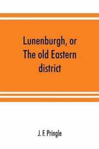 Lunenburgh, or, The old Eastern district: its settlement and early progress: with personal recollections of the town of Cornwall, from 1824