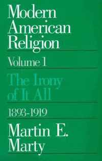 Modern American Religion, Volume 1: The Irony of It All, 1893-1919