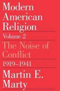 Modern American Religion, Volume 2: The Noise of Conflict, 1919-1941