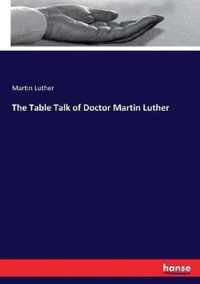 The Table Talk of Doctor Martin Luther
