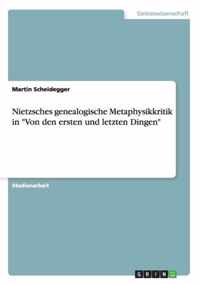 Nietzsches genealogische Metaphysikkritik in Von den ersten und letzten Dingen