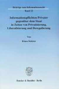 Informationspflichten Privater Gegenuber Dem Staat in Zeiten Von Privatisierung, Liberalisierung Und Deregulierung