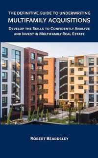 The Definitive Guide to Underwriting Multifamily Acquisitions