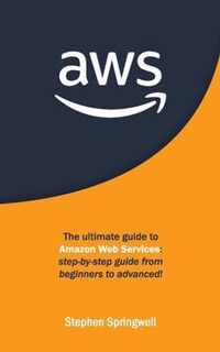 Aws: The Ultimate Guide to Amazon Web Services