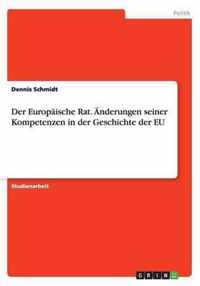 Der Europaische Rat. AEnderungen seiner Kompetenzen in der Geschichte der EU