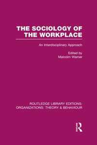 The Sociology of the Workplace (Rle: Organizations)