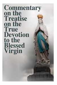 Commentary on the Treatise on the True Devotion to the Blessed Virgin