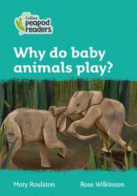 Level 3 - Why do baby animals play? (Collins Peapod Readers)