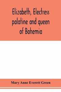 Elizabeth, electress palatine and queen of Bohemia