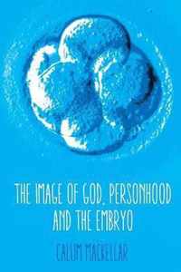 Image of God, Personhood and the Embryo