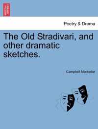 The Old Stradivari, and Other Dramatic Sketches.