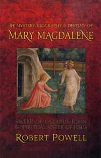 The Mystery, Biography & Destiny of Mary Magdalene