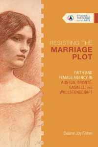 Resisting the Marriage Plot - Faith and Female Agency in Austen, Bronte, Gaskell, and Wollstonecraft