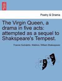 The Virgin Queen, a Drama in Five Acts