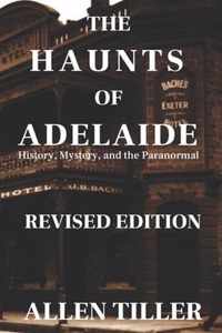 The Haunts of Adelaide: History, Mystery and the Paranormal