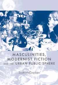 Masculinities, Modernist Fiction and the Urban Public Sphere