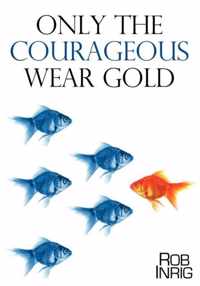Only the Courageous Wear Gold
