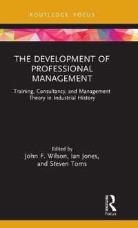 The Development of Professional Management: Training, Consultancy, and Management Theory in Industrial History