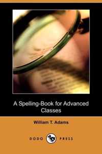 A Spelling-Book for Advanced Classes (Dodo Press)