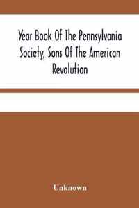 Year Book Of The Pennsylvania Society, Sons Of The American Revolution