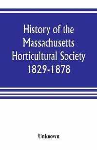 History of the Massachusetts Horticultural Society. 1829-1878