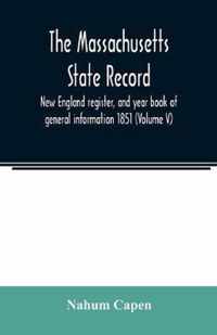 The Massachusetts state record, New England register, and year book of general information 1851 (Volume V)