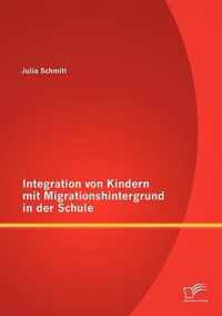 Integration von Kindern mit Migrationshintergrund in der Schule