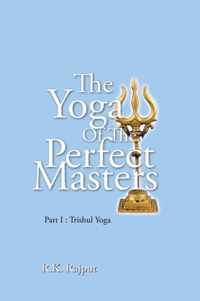The Yoga of the Perfect Masters: Part I
