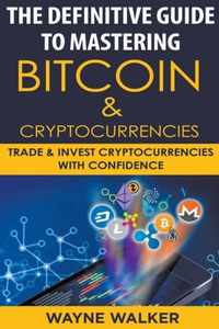 The Definitive Guide To Mastering Bitcoin & Cryptocurrencies