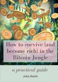 How to survive (and become rich) in the Bitcoin Jungle