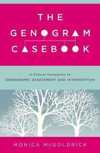 The Genogram Casebook: A Clinical Companion to Genograms