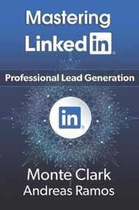 Mastering LinkedIn: For Professional Lead Generation