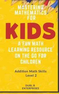 Mastering Mathematics For Kids, A Fun Math Learning Resource On The Go For Children
