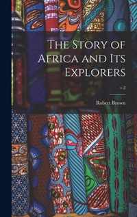 The Story of Africa and Its Explorers; v.2